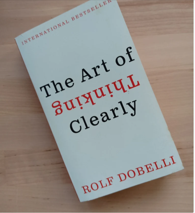 The Art of Thinking Clearly – Rolf Dobelli’s Guide to Better Decisions