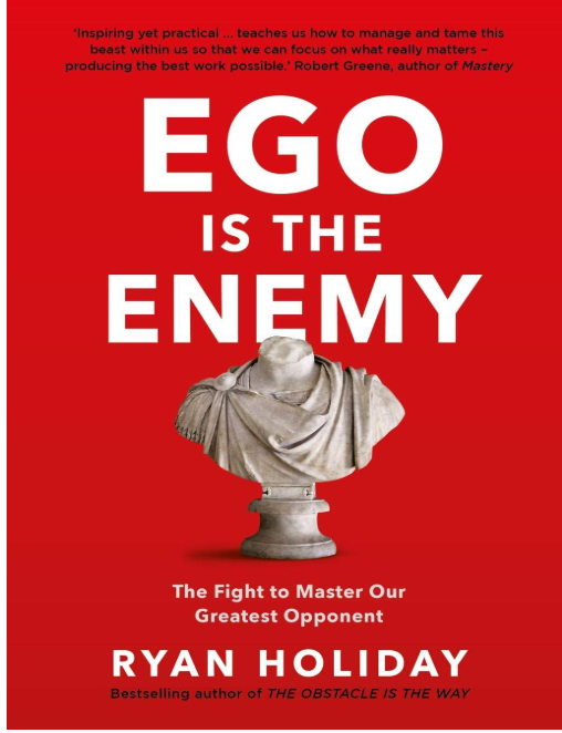 Ego Is the Enemy – Master the Inner Battle by Ryan Holiday